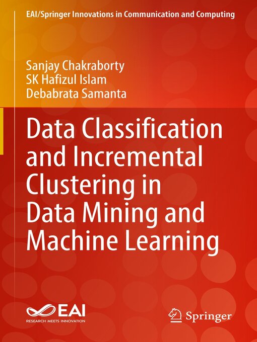 Title details for Data Classification and Incremental Clustering in Data Mining and Machine Learning by Sanjay Chakraborty - Available